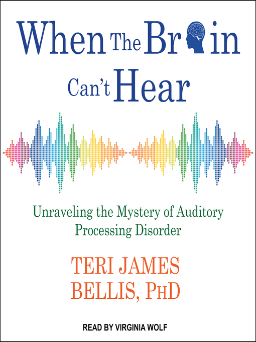 Title details for When the Brain Can't Hear by Teri James Bellis, PhD - Wait list